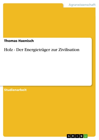 Holz - Der Energieträger zur Zivilisation - Thomas Haenisch