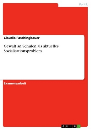 Gewalt an Schulen als aktuelles Sozialisationsproblem - Claudia Faschingbauer