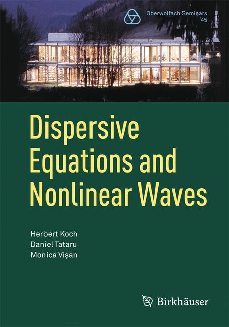 Dispersive Equations and Nonlinear Waves - Herbert Koch, Daniel Tataru, Monica Visan