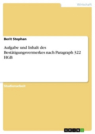 Aufgabe und Inhalt des Bestätigungsvermerkes nach Paragraph 322 HGB - Berit Stephan