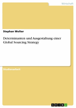 Determinanten und Ausgestaltung einer Global Sourcing Strategy - Stephan Wolter