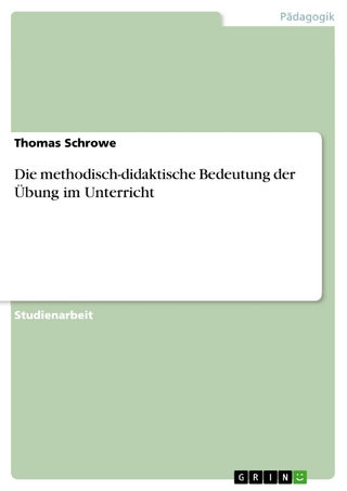 Die methodisch-didaktische Bedeutung der Übung im Unterricht - Thomas Schrowe