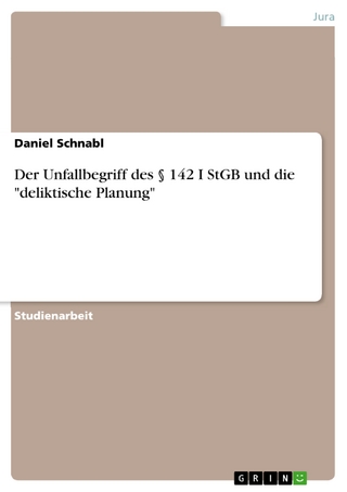 Der Unfallbegriff des § 142 I StGB und die 'deliktische Planung' - Daniel Schnabl