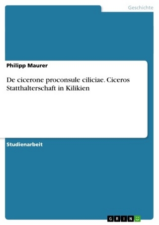 De cicerone proconsule ciliciae. Ciceros Statthalterschaft in Kilikien - Philipp Maurer