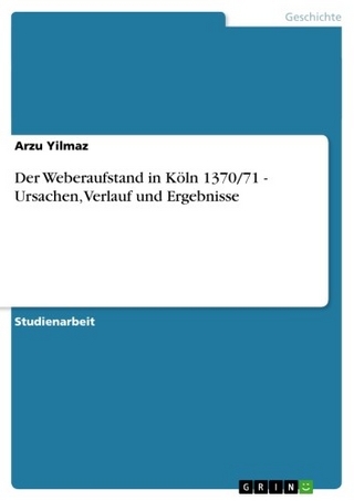 Der Weberaufstand in Köln 1370/71 - Ursachen, Verlauf und Ergebnisse - Arzu Yilmaz