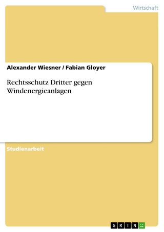 Rechtsschutz Dritter gegen Windenergieanlagen - Alexander Wiesner; Fabian Gloyer