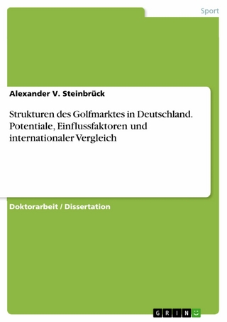 Strukturen des Golfmarktes in Deutschland. Potentiale, Einflussfaktoren und internationaler Vergleich - Alexander V. Steinbrück