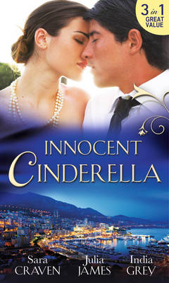 Innocent Cinderella: His Untamed Innocent / Penniless and Purchased / Her Last Night of Innocence - Sara Craven; India Grey; Julia James