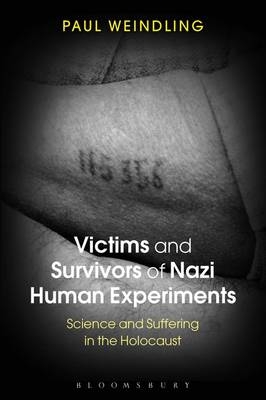 Victims and Survivors of Nazi Human Experiments - Weindling Paul Weindling