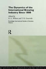 Dynamics of the Modern Brewing Industry - Terry Gourvish; Richard G. Wilson