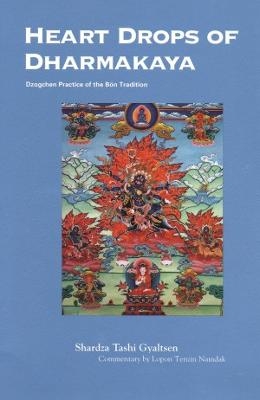 Heart Drops of Dharmakaya - Shardza Tashi Gyaltsen; Richard Dixey