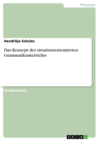 Das Konzept des situationsorientierten Grammatikunterrichts - Hendrikje Schulze