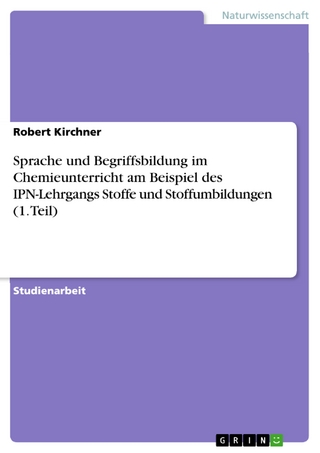 Sprache und Begriffsbildung im Chemieunterricht am Beispiel des IPN-Lehrgangs Stoffe und Stoffumbildungen (1. Teil) - Robert Kirchner