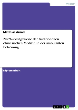 Zur Wirkungsweise der traditionellen chinesischen Medizin in der ambulanten Betreuung - Matthias Arnold
