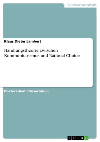 Handlungstheorie zwischen Kommunitarismus und Rational Choice - Klaus Dieter Lambert