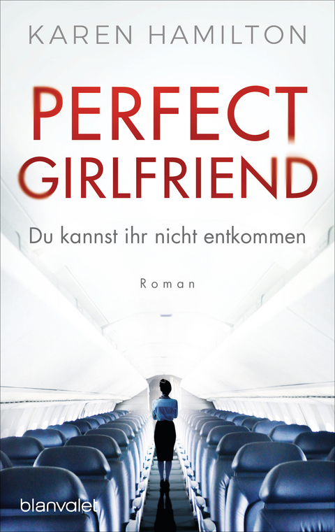 Perfect Girlfriend - Du kannst ihr nicht entkommen - Karen Hamilton
