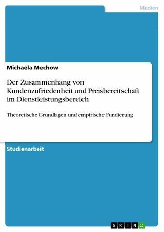 Der Zusammenhang von Kundenzufriedenheit und Preisbereitschaft im Dienstleistungsbereich - Michaela Mechow