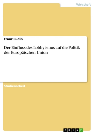 Der Einfluss des Lobbyismus auf die Politik der Europäischen Union - Franz Ludin