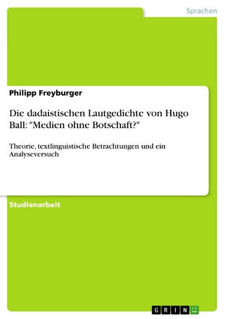 Die dadaistischen Lautgedichte von Hugo Ball: 'Medien ohne Botschaft?' - Philipp Freyburger