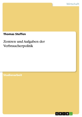 Zentren und Aufgaben der Verbraucherpolitik - Thomas Steffen
