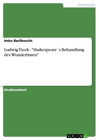 Ludwig Tieck - 'Shakespeare´s Behandlung des Wunderbaren' - Imke Barfknecht
