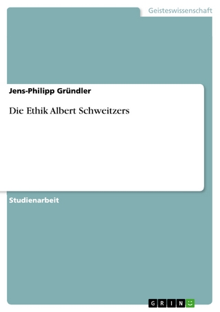 Die Ethik Albert Schweitzers - Jens-Philipp Gründler