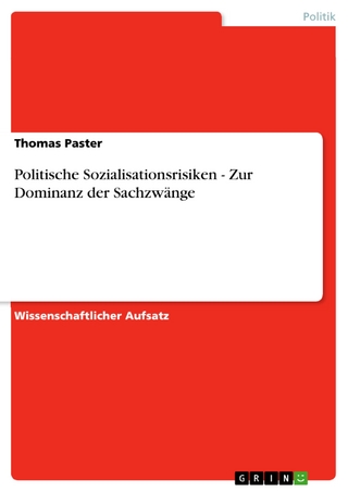 Politische Sozialisationsrisiken - Zur Dominanz der Sachzwänge - Thomas Paster
