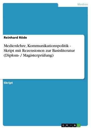 Medienlehre, Kommunikationspolitik - Skript mit Rezensionen zur Basisliteratur (Diplom- / Magisterprüfung) - Reinhard Röde