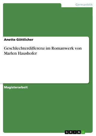 Geschlechterdifferenz im Romanwerk von Marlen Haushofer - Anette Göttlicher