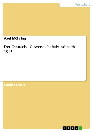 Der Deutsche Gewerkschaftsbund nach 1945 - Axel Möhring