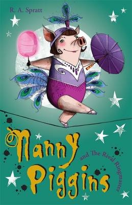 Nanny Piggins and the Rival Ringmaster 5 - R.A. Spratt