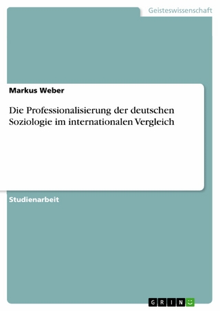 Die Professionalisierung der deutschen Soziologie im internationalen Vergleich - Markus Weber