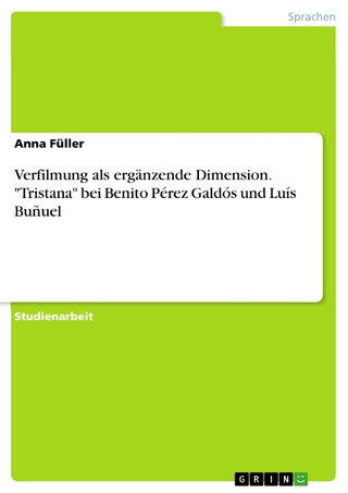 Verfilmung als ergänzende Dimension. 'Tristana' bei Benito Pérez Galdós und Luís Buñuel - Anna Füller