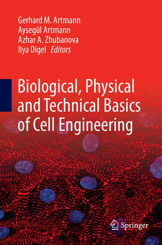 Biological, Physical and Technical Basics of Cell Engineering - Gerhard M. Artmann; Aysegül Artmann; Azhar A. Zhubanova; Ilya Digel