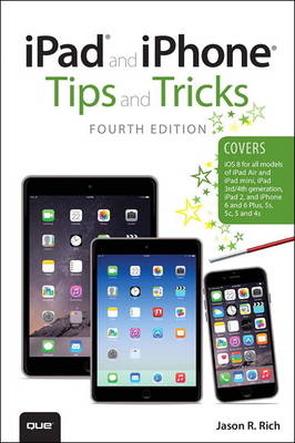 iPad and iPhone Tips and Tricks (covers iPhones and iPads running iOS 8) -  Jason R. Rich
