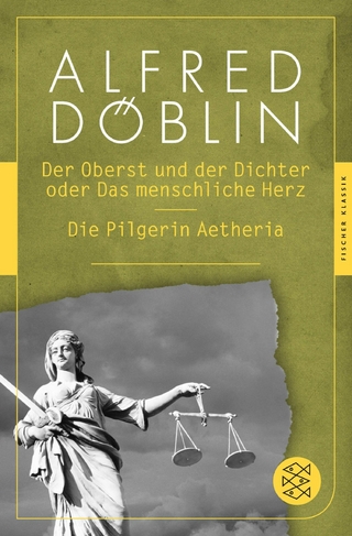 Der Oberst und Dichter oder Das menschliche Herz / Die Pilgerin Aetheria - Alfred Döblin