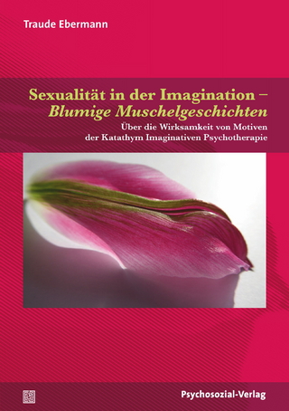 Sexualität in der Imagination – Blumige Muschelgeschichten - Traude Ebermann