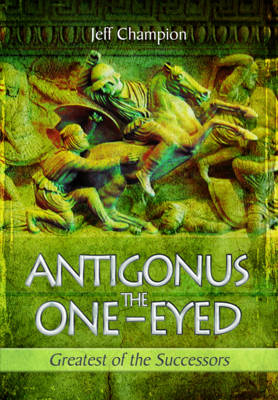 Antigonus the One-Eyed - Jeff Champion