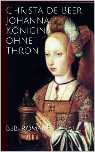 Johanna Königin ohne Thron - Christa de Beer