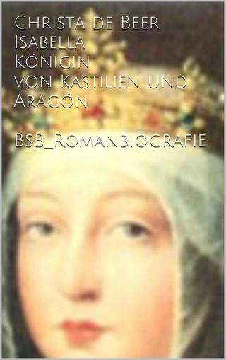 Isabella Königin von Kastilien und Aragón - Christa de Beer