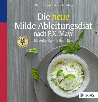 Die neue Milde Ableitungsdiät nach F.X. Mayr - Peter Mayr; Erich Rauch
