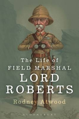 Life of Field Marshal Lord Roberts - Atwood Rodney Atwood