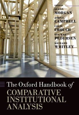 Oxford Handbook of Comparative Institutional Analysis - John Campbell; Colin Crouch; Glenn Morgan; Ove Kaj Pedersen; Richard Whitley