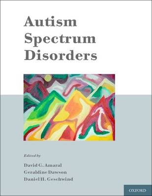Autism Spectrum Disorders - David Amaral; Geraldine Dawson; Daniel Geschwind
