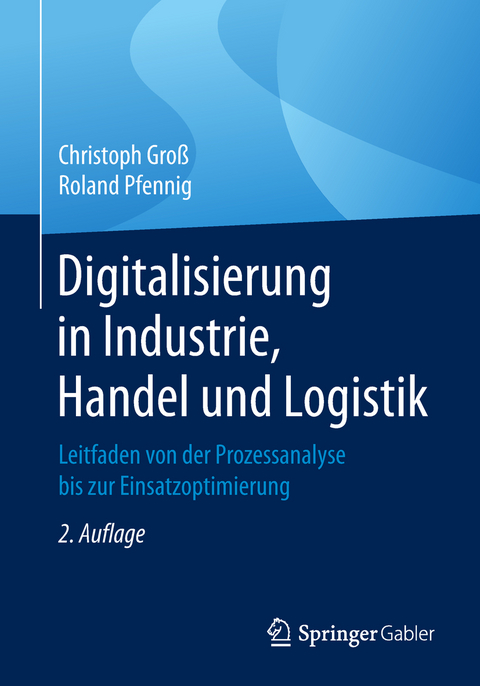 Digitalisierung in Industrie, Handel und Logistik - Christoph Groß, Roland Pfennig