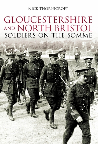 Gloucestershire and North Bristol Soldiers on the Somme - Nick Thornicroft