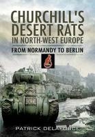 Churchill's Desert Rats in North-West Europe - Patrick Delaforce