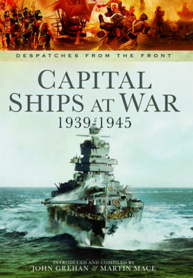 Capital Ships at War, 1939-1945 -  John Grehan,  Martin Mace
