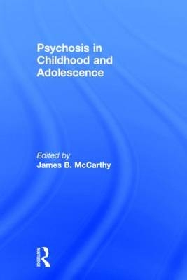 Psychosis in Childhood and Adolescence - James B. McCarthy