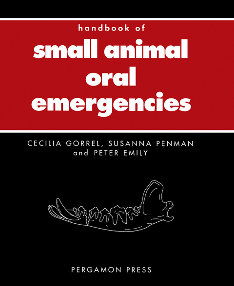 Handbook of Small Animal Oral Emergencies -  Peter P. Emily,  Cecilia GORREL,  Susanna Penman